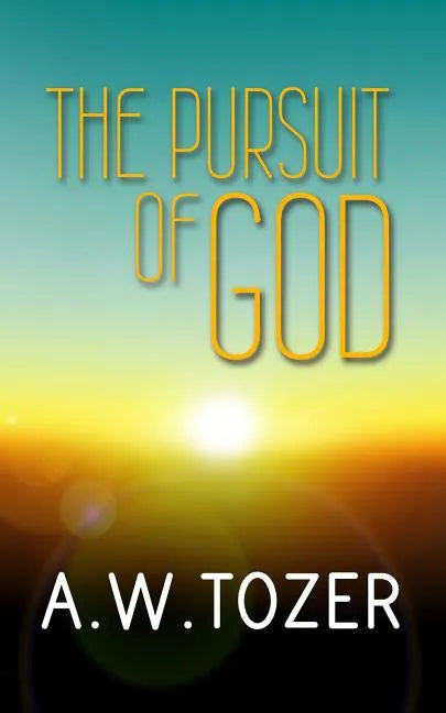 The Pursuit of God: Original and Unabridged - Paperback