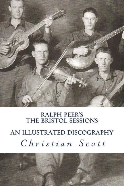 Ralph Peer's The Bristol Sessions An Illustrated Discography - Paperback