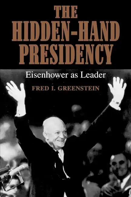 The Hidden-Hand Presidency: Eisenhower as Leader - Paperback