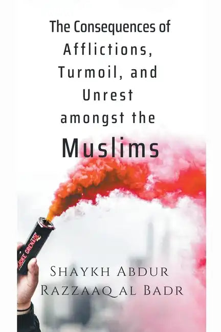The Consequences of Afflictions, Turmoil, and Unrest Amongst the Muslims - Paperback