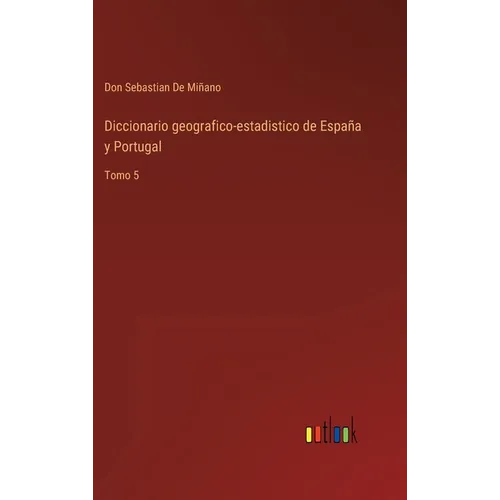 Diccionario geografico-estadistico de España y Portugal: Tomo 5 - Hardcover