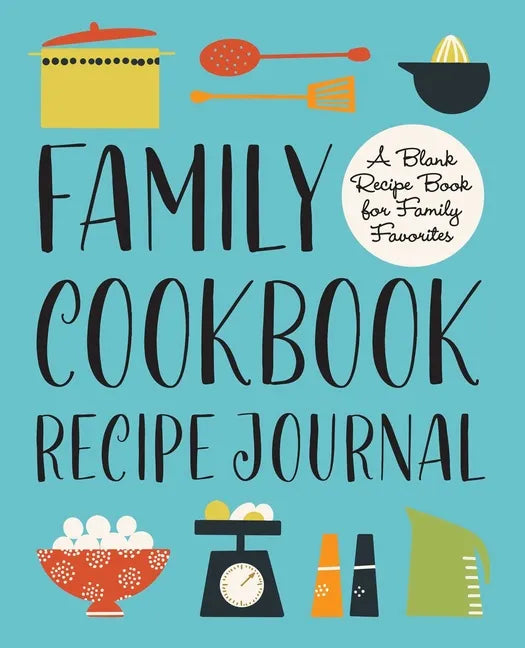 Family Cookbook Recipe Journal: A Blank Recipe Book for Family Favorites - Paperback