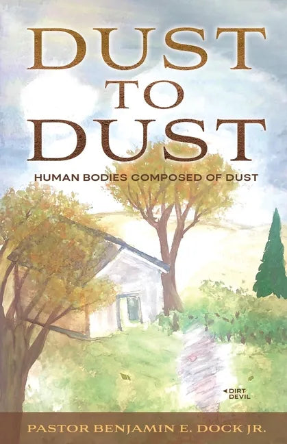 Dust to Dust: Human Bodies Composed of Dust - Paperback