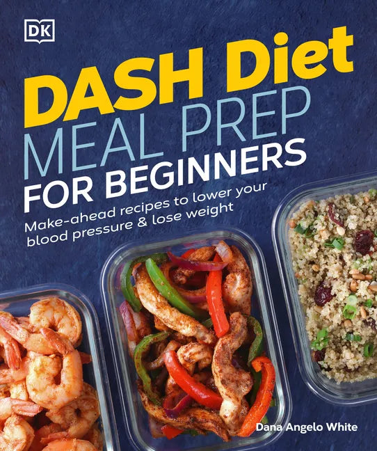 Dash Diet Meal Prep for Beginners: Make-Ahead Recipes to Lower Your Blood Pressure & Lose Weight - Paperback