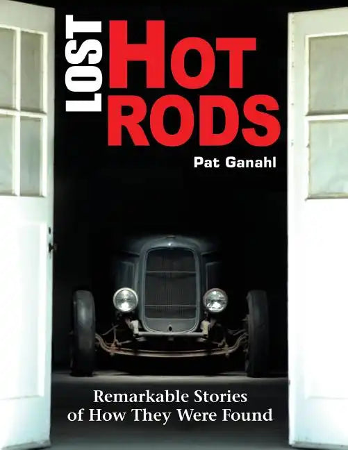 Lost Hot Rods: Remarkable Stories of How They Were Found - Paperback