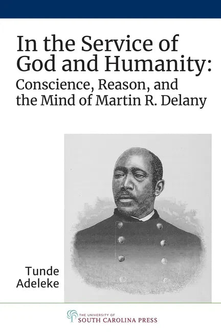In the Service of God and Humanity: Conscience, Reason, and the Mind of Martin R. Delany - Hardcover