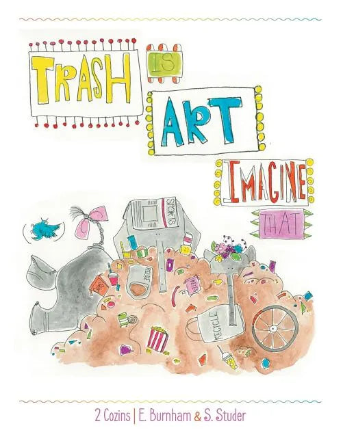Trash Is Art: Imagine That - Paperback