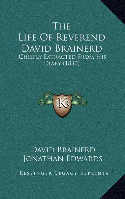 The Life of Reverend David Brainerd: Chiefly Extracted from His Diary (1830) - Hardcover