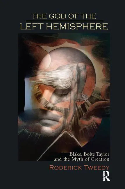 The God of the Left Hemisphere: Blake, Bolte Taylor, and the Myth of Creation - Paperback
