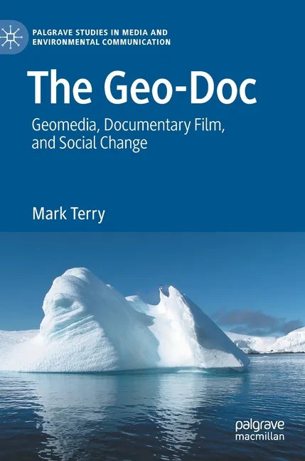 The Geo-Doc: Geomedia, Documentary Film, and Social Change - Hardcover