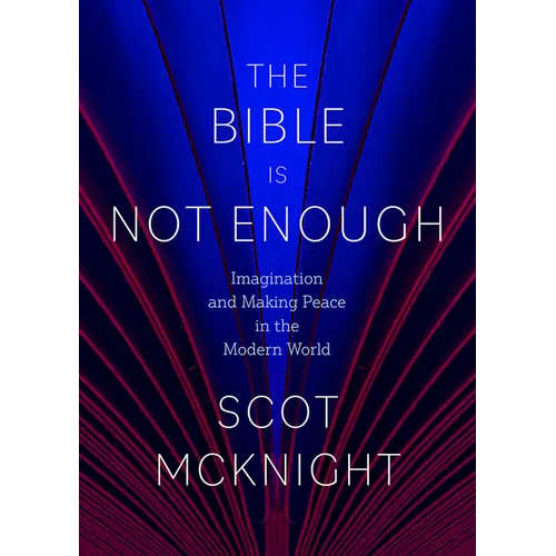 The Bible Is Not Enough: Imagination and Making Peace in the Modern World - Hardcover