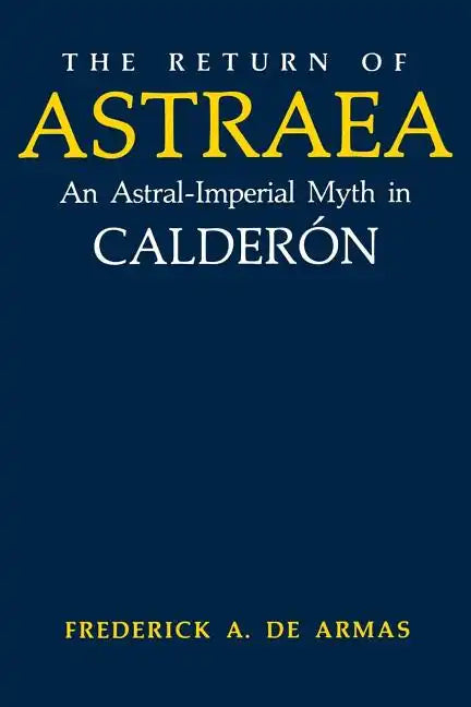 The Return of Astraea: An Astral-Imperial Myth in Calderón - Paperback