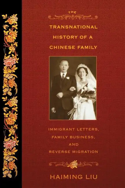 The Transnational History of a Chinese Family: Immigrant Letters, Family Business, and Reverse Migration - Paperback