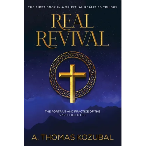 Real Revival: The Portrait and Practice of the Spirit-Filled Life - Paperback