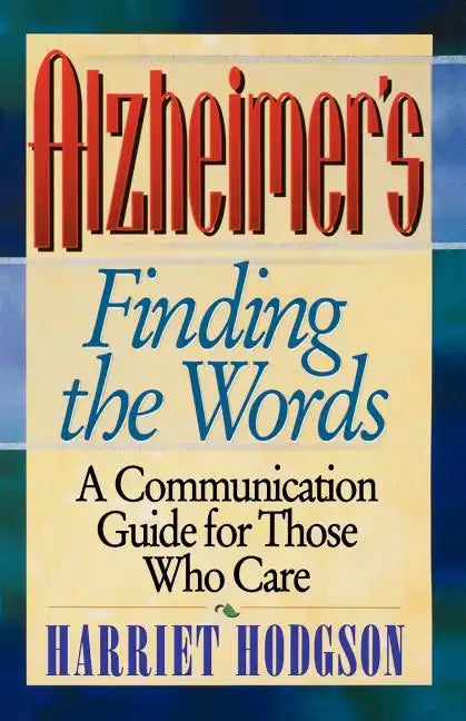 Alzheimers - Finding the Words: A Communication Guide for Those Who Care - Paperback