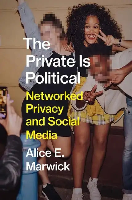 The Private Is Political: Networked Privacy and Social Media - Hardcover
