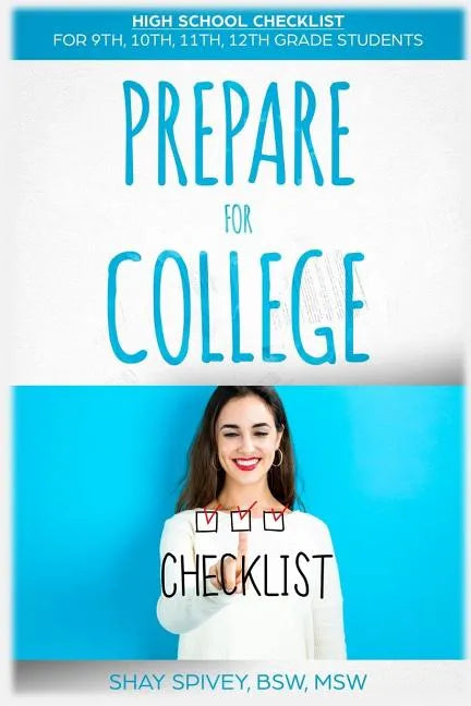 Prepare For College: High School Checklist For 9th, 10th, 11th, 12th Grade Students - Paperback