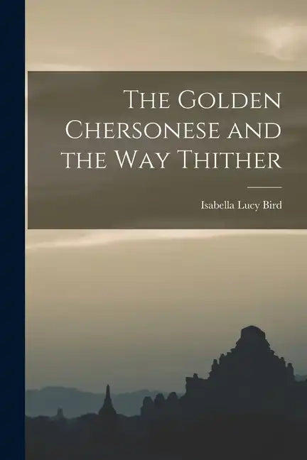 The Golden Chersonese and the Way Thither - Paperback