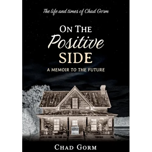 On The Positive Side: The Life and Times of Chad Gorm - A Memoir to the Future - Paperback
