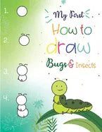 My First How to Draw Bugs and Insects: Easy step-by-step drawings for kids Ages 5 and up Fun for boys and girls, Learn How to draw bumble bees, butter - Paperback