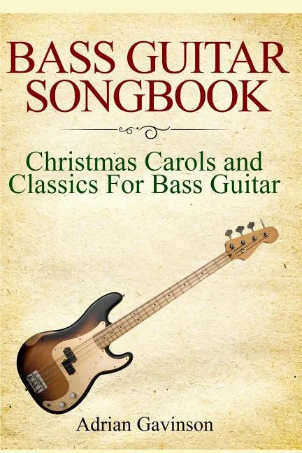 Bass Guitar Songbook: Christmas Carols and Classics for Bass Guitar - Paperback