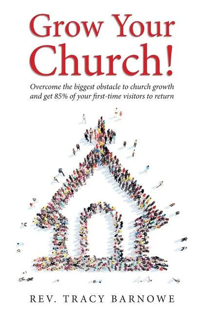 Grow Your Church!: Overcome the biggest obstacle to church growth and get 85% of your first-time visitors to return - Paperback