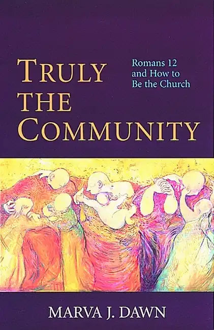 Truly the Community: Romans 12 and How to Be the Church - Paperback