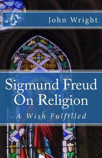 Sigmund Freud On Religion: A Wish Fulfilled - Paperback