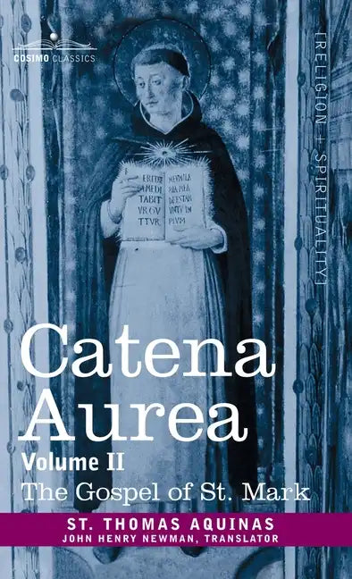 Catena Aurea: Commentary on the Four Gospels, Collected Out of the Works of the Fathers, Volume II Gospel of St. Mark - Hardcover