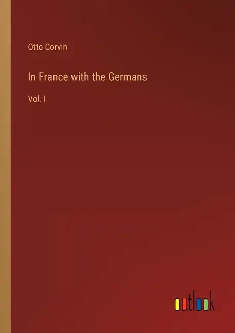 In France with the Germans: Vol. I - Paperback