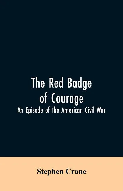 The Red Badge of Courage: An Episode of the American Civil War - Paperback
