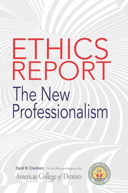 The American College of Dentists Ethics Report: The New Professionalism - Paperback
