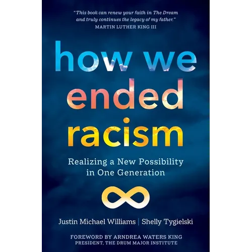 How We Ended Racism: Realizing a New Possibility in One Generation - Paperback