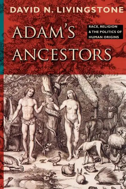 Adam's Ancestors: Race, Religion, and the Politics of Human Origins - Paperback