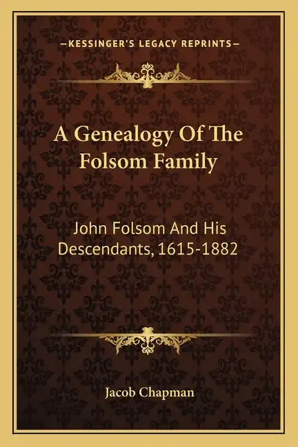 A Genealogy of the Folsom Family: John Folsom and His Descendants, 1615-1882 - Paperback