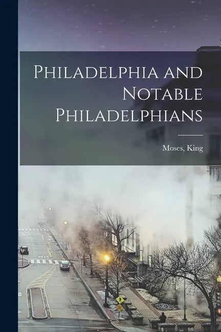 Philadelphia and Notable Philadelphians - Paperback