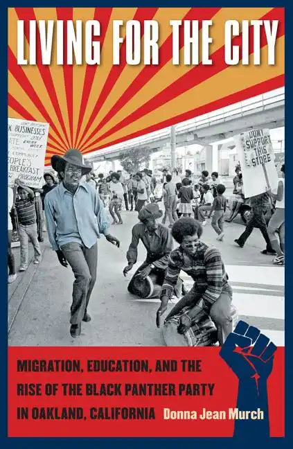 Living for the City: Migration, Education, and the Rise of the Black Panther Party in Oakland, California - Paperback