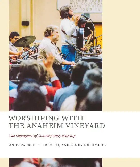 Worshiping with the Anaheim Vineyard: The Emergence of Contemporary Worship - Paperback