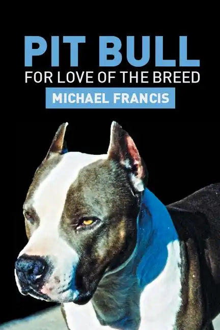 Pit Bull: For Love of the Breed - Paperback
