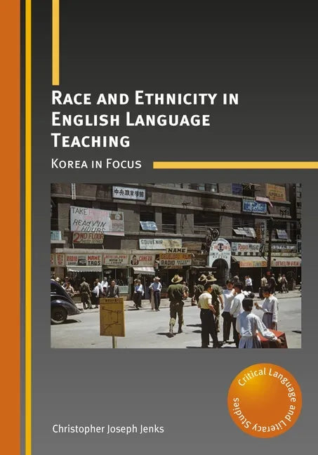 Race and Ethnicity in English Language Teaching: Korea in Focus - Paperback