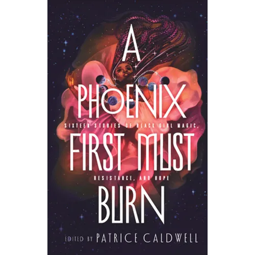 A Phoenix First Must Burn: Sixteen Stories of Black Girl Magic, Resistance, and Hope - Library Binding