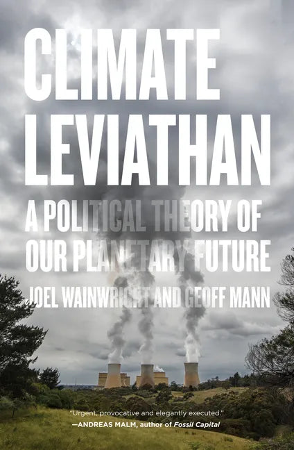 Climate Leviathan: A Political Theory of Our Planetary Future - Paperback