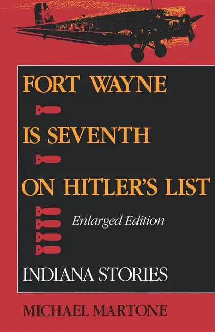 Fort Wayne Is Seventh on Hitler's List, Enlarged Edition: Indiana Stories - Paperback