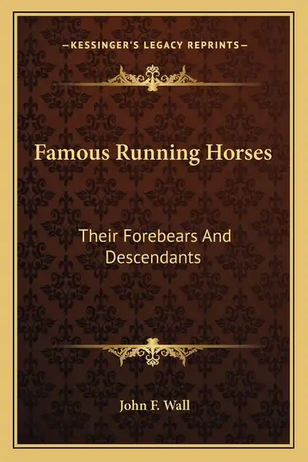 Famous Running Horses: Their Forebears and Descendants - Paperback