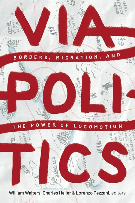 Viapolitics: Borders, Migration, and the Power of Locomotion - Paperback