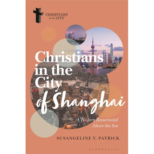 Christians in the City of Shanghai: A History Resurrected Above the Sea - Hardcover