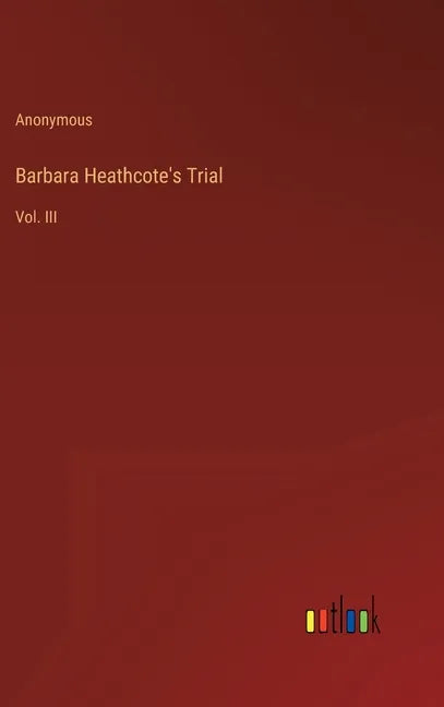Barbara Heathcote's Trial: Vol. III - Hardcover