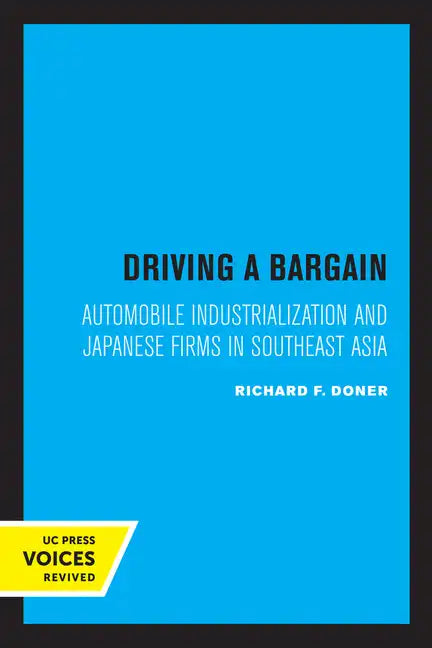 Driving a Bargain: Automobile Industrialization and Japanese Firms in Southeast Asia Volume 23 - Paperback