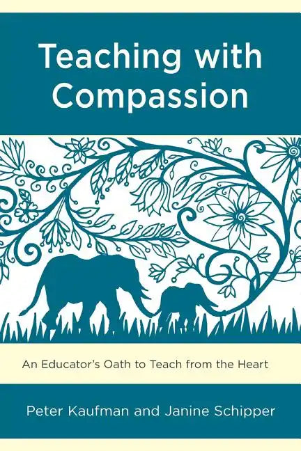 Teaching with Compassion: An Educator's Oath to Teach from the Heart - Paperback