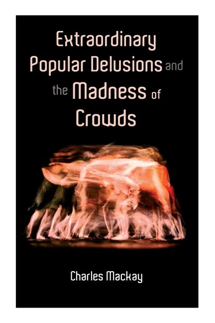 Extraordinary Popular Delusions and the Madness of Crowds: Vol.1-3 - Paperback